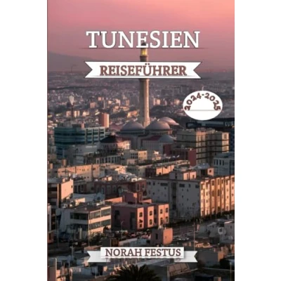 Abbildung von TUNESIEN REISEFÜHRER 2024 2025: Ihr ultimatives Handbuch zur Erkundung verborgener Schätze, historischer Wahrzeichen, lebendiger Kultur, ... Tipps für ein unvergessliches Abenteuer