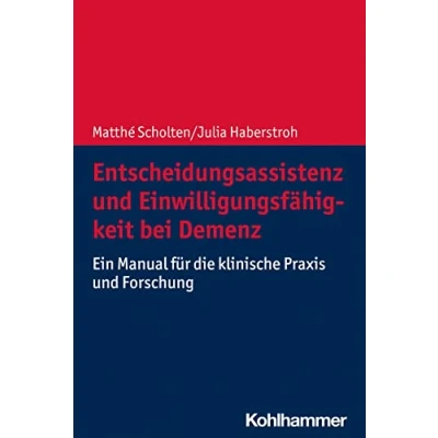 Abbildung von Entscheidungsassistenz und Einwilligungsfähigkeit bei Demenz: Ein Manual für die klinische Praxis Forschung