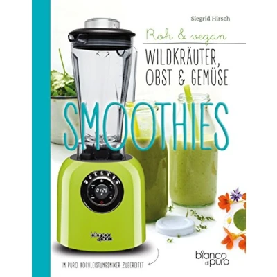 Abbildung von Die besten Gemüse &amp; Kräuter Smoothies: Wildpflanzen in den Mixer
