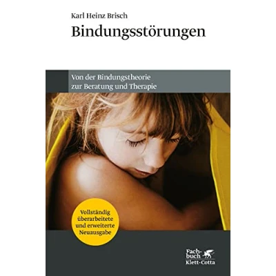 Abbildung von Bindungsstörungen: Von der Bindungstheorie zur Beratung und Therapie
