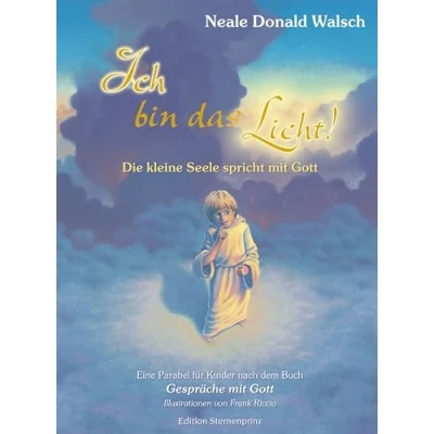 Abbildung von Ich bin das Licht!: Die kleine Seele spricht mit Gott (Edition Sternenprinz)