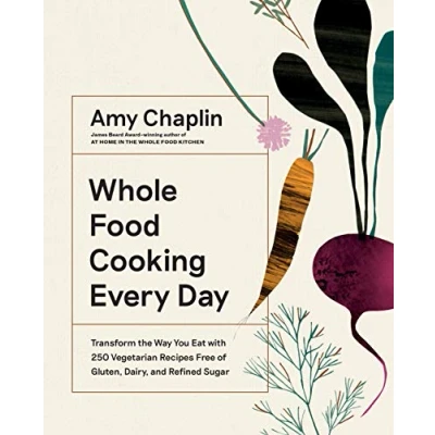 Abbildung von Whole Food Cooking Every Day: Transform the Way You Eat with 250 Vegetarian Recipes Free of Gluten, Dairy, and Refined Sugar