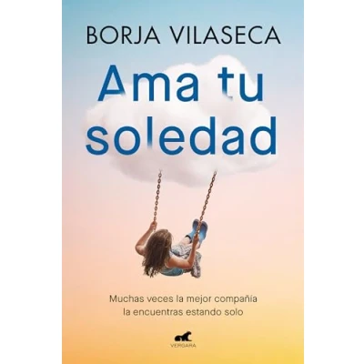 Abbildung von Ama tu soledad: Muchas veces la mejor compañía encuentras estando solo (Vergara)