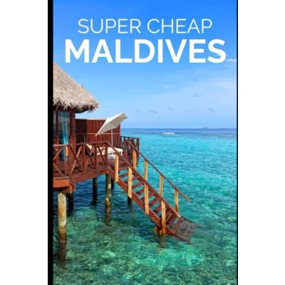 Abbildung von Super Cheap Maldives Travel Guide 2021: How to Enjoy a $3,000 Trip for $300 (TRAVEL BOOKS 2025, Band 13)