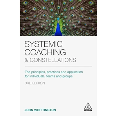 Abbildung von Systemic Coaching and Constellations: The Principles, Practices Application for Individuals, Teams Groups