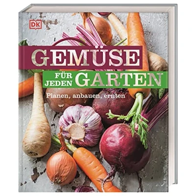 Abbildung von Gemüse für jeden Garten: Planen, anbauen, ernten