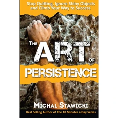 Abbildung von The Art of Persistence: Stop Quitting, Ignore Shiny Objects and Climb Your Way to Success