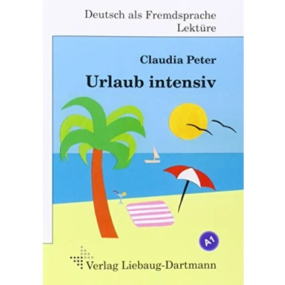 Abbildung von Urlaub intensiv: A1 Roman mit Übungen für Jugendliche und Erwachsene, Deutsch lesen lernen