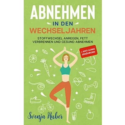 Abbildung von abnehmen in den Wechseljahren: Stoffwechsel anregen, Fett verbrennen und gesund + Anti Aging Ernährung