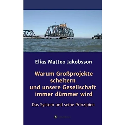 Abbildung von Warum Großprojekte scheitern und unsere Gesellschaft immer dümmer wird: Das System seine Prinzipien