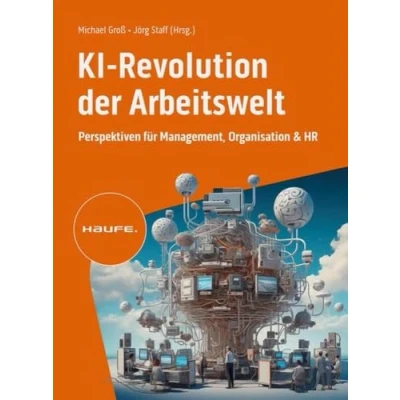Abbildung von KI Revolution der Arbeitswelt: Perspektiven für Management, Organisation und HR. Auswirkungen, Einfluss, Chancen von Künstlicher Intelligenz auf Berufsbilder Arbeitsformen (Haufe Fachbuch)