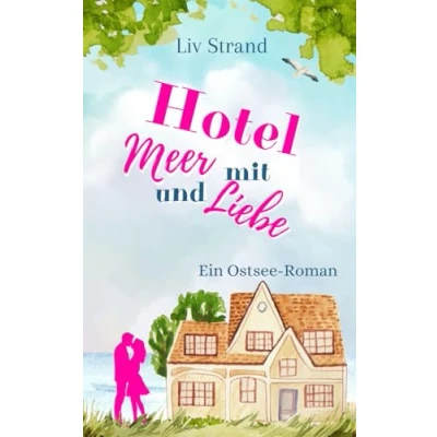 Abbildung von Hotel mit Meer und Liebe: Ein Ostsee Roman (Ostsee Küstenromane)