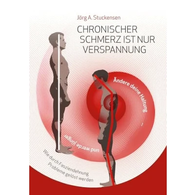 Abbildung von Chronischer Schmerz ist nur Verspannung: Zurück zur natürlichen Haltung einfach und schnell durch Fasziendehnung