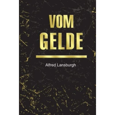 Abbildung von Vom Gelde: Briefe eines Bankdirektors an seinen Sohn: Dreiteiliger Sammelband: Gelde, Valuta, Währungsnot