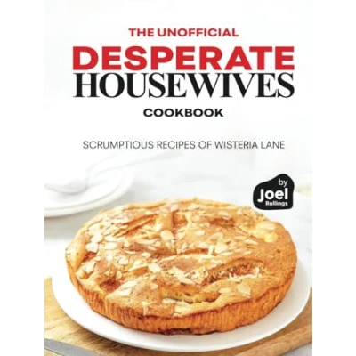 Abbildung von The Unofficial Desperate Housewives Cookbook: Scrumptious Recipes of Wisteria Lane