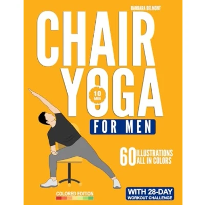 Abbildung von Chair Yoga for Men: The Beginner 28 Day Low Impact Seated Exercise Challenge to Lose Weight, Burn Belly Fat and Improve Fitness in Just 10 Minutes a