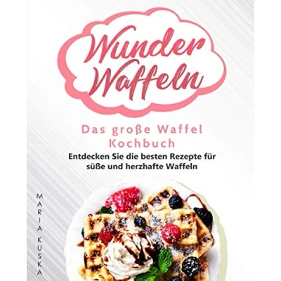 Abbildung von Wunder Waffeln Das große Waffel Kochbuch: Entdecken Sie die besten Rezepte für süße und herzhafte