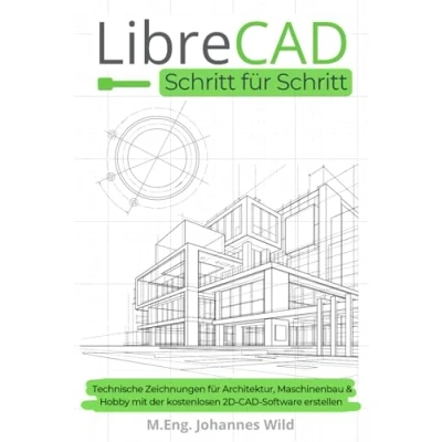 Abbildung von LibreCAD Schritt für Schritt: Technische Zeichnungen Architektur, Maschinenbau &amp; Hobby mit der kostenlosen 2D CAD Software erstellen