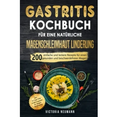 Abbildung von Gastritis Kochbuch für eine natürliche Magenschleimhaut Linderung: 200 einfache und leckere Rezepte einen gesunden beschwerdefreien Magen. Inkl. 14 Tage Diät Plan Magen Beruhigung