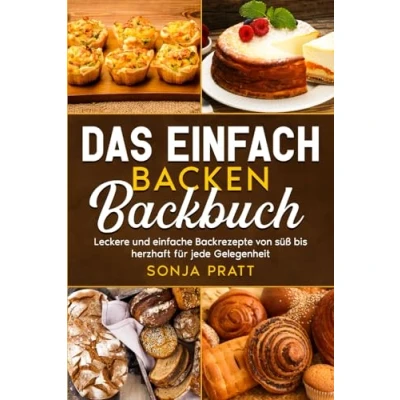 Abbildung von Das einfach backen Backbuch: Leckere und einfache Backrezepte von süß bis herzhaft für jede Gelegenheit.