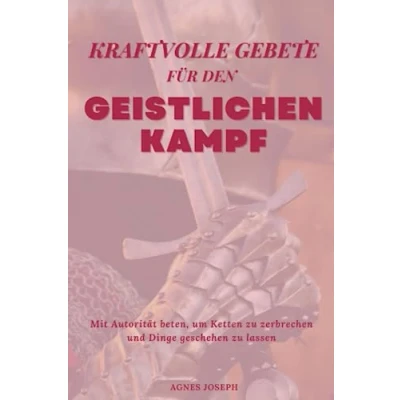 Abbildung von Kraftvolle Gebete für den geistlichen Kampf: Mit Autorität beten, um Ketten zu zerbrechen und Dinge geschehen lassen (Göttliche Reflexionen)