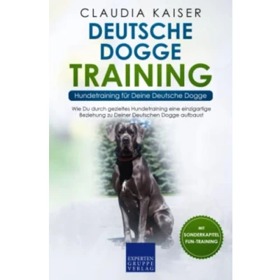 Abbildung von Deutsche Dogge Training Hundetraining für Deine Dogge: Wie Du durch gezieltes eine einzigartige Beziehung zu Deinem Hund aufbaust