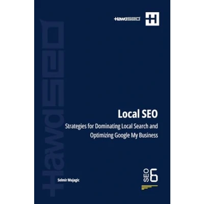 Abbildung von Mastering Local SEO: Strategies for Dominating Search and Optimizing Google My Business (Mastering Comprehensive Superior Engine Performance, Band 6)