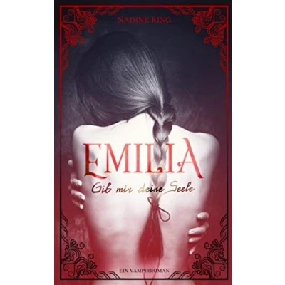 Abbildung von Emilia Gib mir deine Seele: Ein Vampirroman (Band 1)