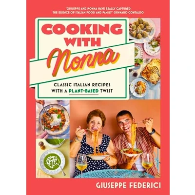 Abbildung von Cooking with Nonna: Classic Italian recipes a plant based twist