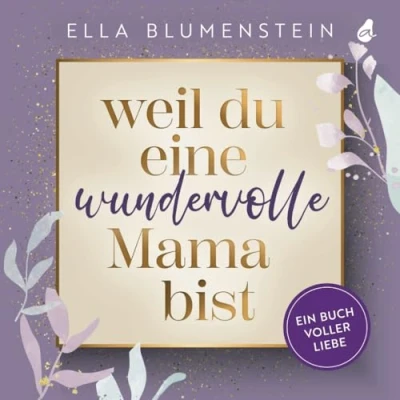 Abbildung von Weil du eine wundervolle Mama bist: Ein Buch voller Liebe Das besondere Geschenk für Mama: ideal als Muttertagsgeschenk, zum Geburtstag oder zu Weihnachten