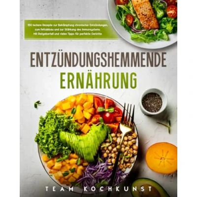 Abbildung von Entzündungshemmende Ernährung: 150 leckere Rezepte zur Bekämpfung chronischer Entzündungen, zum Fettabbau und Stärkung des Immunsystems. Mit Ratgeberteil vielen Tipps für perfekte Gerichte
