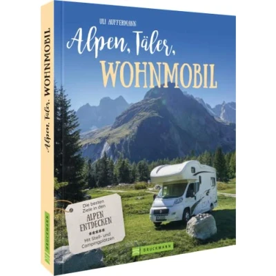 Abbildung von Wohnmobilführer Alpen, Täler, Wohnmobil: Ausgewählte Campingziele in Deutschland, Österreich und der Schweiz. Alpennah landschaftsgewaltig entdecken.