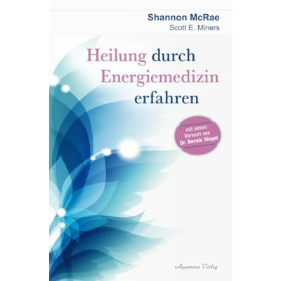 Abbildung von Heilung durch Energiemedizin erfahren: Mit einem Vorwort von Dr. Bernie Siegel