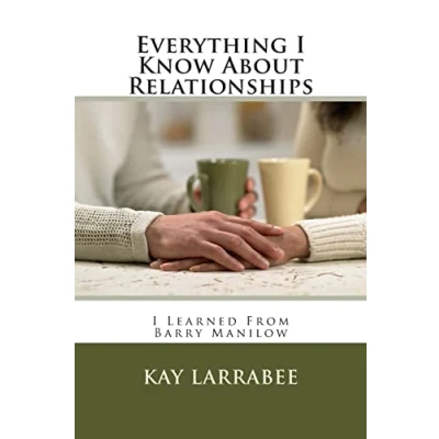 Abbildung von Everything I Know About Relationships: Learned From Barry Manilow