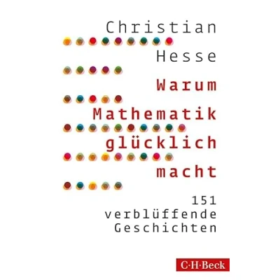 Abbildung von Warum Mathematik glücklich macht: 151 verblüffende Geschichten