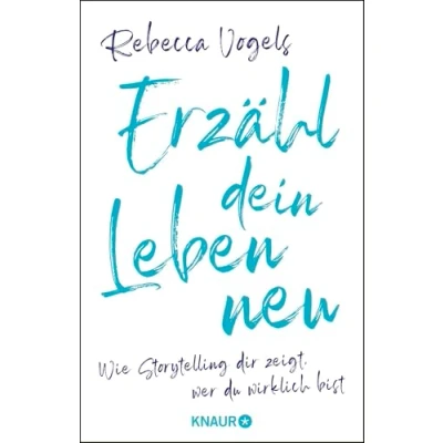 Abbildung von Erzähl dein Leben neu: Wie Storytelling dir zeigt, wer du wirklich bist