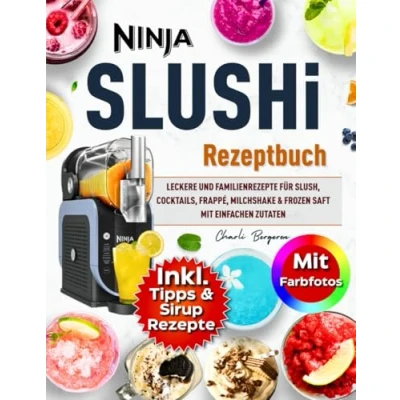 Abbildung von Ninja SLUSHi Rezeptbuch Mit Farbfotos: Leckere und Familienrezepte Für Slush, Cocktails, Frappé, Milchshake &amp; Frozen Saft Einfachen Zutaten Inklusive Tipps Sirup Rezepte