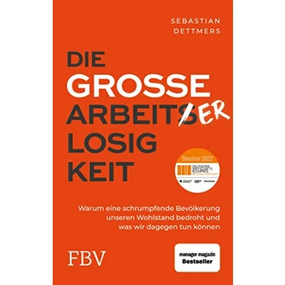 Abbildung von Die große Arbeiterlosigkeit: Warum eine schrumpfende Bevölkerung unseren Wohlstand bedroht und was wir dagegen tun können