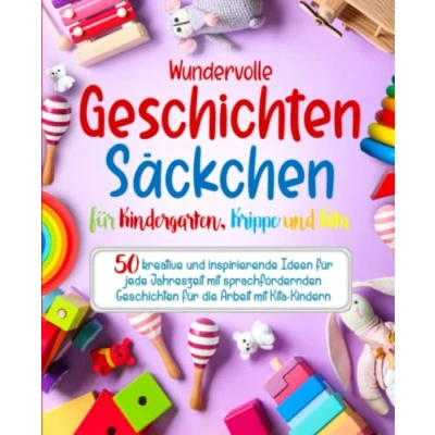 Abbildung von Wundervolle Geschichtensäckchen für Kindergarten, Krippe und Kita: 50 kreative inspirierende Ideen jede Jahreszeit mit sprachfördernden Geschichten die Arbeit Kita Kindern