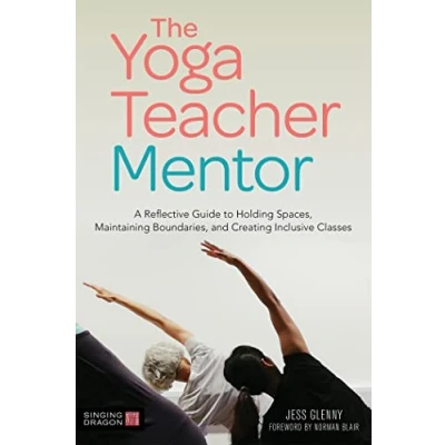 Abbildung von The Yoga Teacher Mentor: A Reflective Guide to Holding Spaces, Maintaining Boundaries, and Creating Inclusive Classes