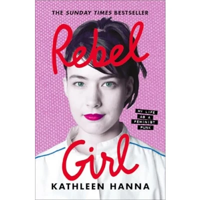 Abbildung von Rebel Girl: the explosive new memoir from Bikini Kill’s Kathleen Hanna is an instant Sunday Times bestseller