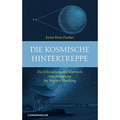 Abbildung von Die kosmische Hintertreppe: Erforschung des HImmels von Aristoteles bis Stephen Hawking