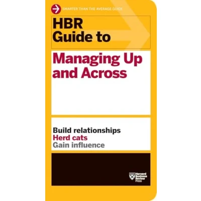 Abbildung von HBR Guide to Managing Up and Across (HBR Series): Build Relationships, Herd Cats, Gain Influence