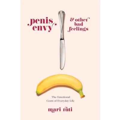 Abbildung von Penis Envy and Other Bad Feelings: The Emotional Costs of Everyday Life