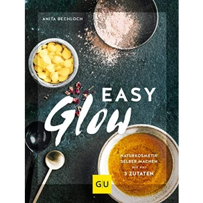 Abbildung von Easy Glow: Naturkosmetik zum selber machen mit nur 3 Zutaten (GU Grüne Reihe)