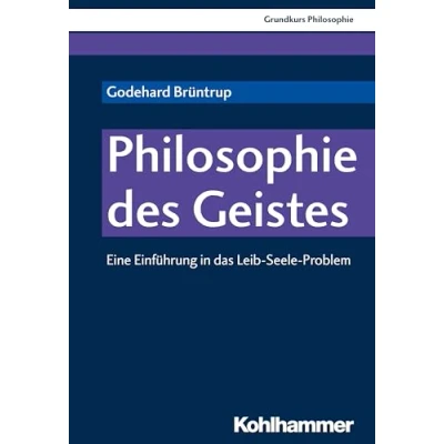 Abbildung von Philosophie des Geistes: Eine Einführung in das Leib Seele Problem (Grundkurs Philosophie, 22, Band 22)