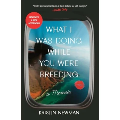Abbildung von What I Was Doing While You Were Breeding: A Memoir