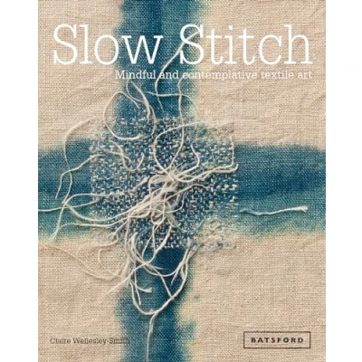 Abbildung von Slow Stitch: Mindful and Contemplative Textile Art