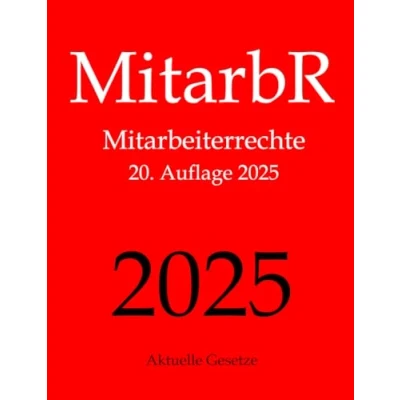 Abbildung von MitarbR, Mitarbeiterrechte, Aktuelle Gesetze: Wichtige Gesetze zu Arbeitnehmerrechten: Kündigungsschutz, Teilzeit, Befristung, Arbeitszeit, Urlaub, ... Mutterschutz, Elterngeld, Elternzeit