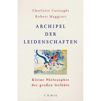 Abbildung von Archipel der Leidenschaften: Kleine Philosophie großen Gefühle